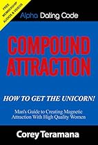 Compound Attraction: Man's Guide to Creating Magnetic Attraction with High Quality Women Compound Attraction: Man's Guide to Creating Magnetic Attraction with High Quality Women