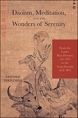 Daoism, Meditation, and the Wonders of Serenity: From the Latter Han Dynasty (25-220) to the Tang Dynasty (618-907) (SUNY series in Chinese Philosophy and Culture)