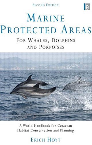 Marine Protected Areas for Whales, Dolphins and Porpoises: A World Handbook for Cetacean Habitat Conservation by Erich Hoyt (3-Nov-2004) Paperback