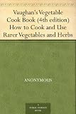Vaughan's Vegetable Cook Book (4th edition) How to Cook and Use Rarer Vegetables and Herbs