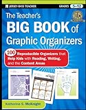 The Teacher's Big Book of Graphic Organizers: 100 Reproducible Organizers that Help Kids with Reading, Writing, and the Content Areas