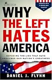 Why the Left Hates America: Exposing the Lies That Have Obscured Our Nation's Greatness (ISBN: B000FC288K)