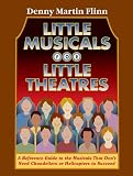 Little Musicals for Little Theatres: A Reference Guide for Musicals That Dont Need Chandeliers or Helicopters to Succeed