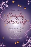 Everyday Witchcraft: Magic and Spells to Enchant a Modern Woman's Life