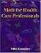 Math for Health Care Professionals