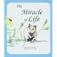 The Miracle of Life by Ami M. Loper and Carol J. Loper