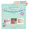 My First Sewing Machine Book: Learn To Sew: Kids