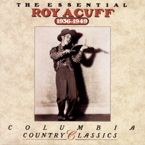 Roy Acuff - The Essential Roy Acuff - 1936-1949: Columbia Country Classics - Zortam Music