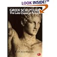 Greek Sculpture: The Late Classical Period and Sculpture in Colonies and Overseas (World of Art)