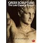 Greek Sculpture: The Late Classical Period and Sculpture in Colonies and Overseas: The Late Classical Period: And Sculpture in Colonies and Overseas (World of Art)