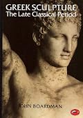 Greek Sculpture: The Late Classical Period and Sculpture in Colonies and Overseas (World of Art)