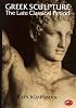 Greek Sculpture: The Late Classical Period and Sculpture in Colonies and Overseas (World of Art)