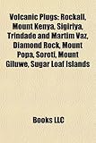 Volcanic Plugs: Rockall, Mount Kenya, Sigiriya, Trindade and Martim Vaz, Diamond Rock, Mount Popa, Soroti, Mount Giluwe, Sugar Loaf Is-