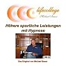 H&ouml;rbuch Höhere sportliche Leistungen mit Hypnose