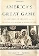 America's Great Game: The CIAs Secret Arabists and the Shaping of the Modern Middle East