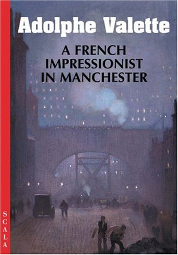 Scala Books Adolphe Valette: A French Impressionist in Manchester: A French Influence in Manchester (4-fold)