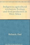 Indigenous agricultural revolution : ecology and food production in West Africa