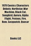 1979 Comics Characters Debuts: Northstar, War Machine, Black Cat, Songbird, Aurora, Alpha Flight, Proteus, Fire, ROM, Sasquatch, Quasar