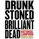 Drunk Stoned Brilliant Dead: The Writers and Artists Who Made the National Lampoon Insanely Great