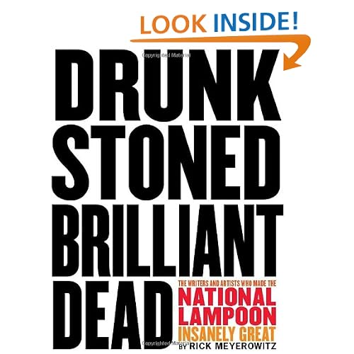 Drunk Stoned Brilliant Dead: The Writers and Artists Who Made the National Lampoon Insanely Great