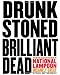 Drunk Stoned Brilliant Dead: The Writers and Artists Who Made the National Lampoon Insanely Great