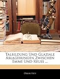 Produkt-Bild: Talbildung Und Glaziale Ablagerungen Zwischen Emme Und Reuss ...