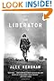 The Liberator: One World War II Soldier's 500-Day Odyssey from the Beaches of Sicily to the Gates of Dachau by Alex Kershaw