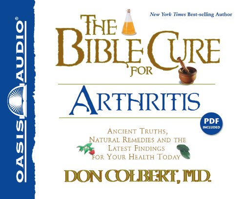 The Bible Cure for Arthritis: Ancient Truths, Natural Remedies and the Latest Findings for Your Health Today [With Guidebook] (Bible Cure (Oasis Audio))