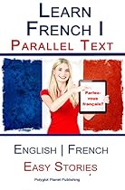 Learn French I with Parallel Text - Easy Stories (English | French) Learn French I with Parallel Text - Easy Stories (English | French)