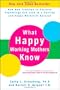 What Happy Working Mothers Know: How New Findings in Positive Psychology Can Lead to a Healthy and Happy Work/Life Balance