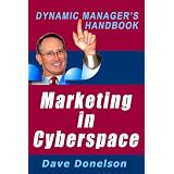 Marketing In Cyberspace: The Dynamic Manager's Handbook Of Social Media Marketing (The Dynamic Manager's Handbooks)
