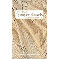 Knit Prayer Shawls: 15 Wraps to Share