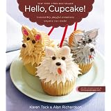 Hello, Cupcake!: Irresistibly Playful Creations Anyone Can Makeby Karen Tack