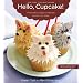 Hello, Cupcake!: Irresistibly Playful Creations Anyone Can Make