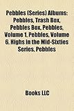 Pebbles (Series) Albums: Pebbles, Trash Box, Pebbles Box, Pebbles, Volume 1, Pebbles, Volume 6, Highs in the Mid-Sixties Series, Pebbles-