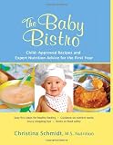 The Baby Bistro: Child-Approved Recipes and Expert Nutrition Advice for the First Year