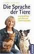 Die Sprache der Tiere: In 7 Schritten zum Animal Communicator