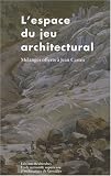 Revue Recherches  / L'espace du jeu architectural : Mélanges offerts à Jean Castex