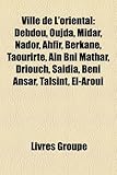 Ville de L'Oriental: Debdou, Oujda, Midar, Nador, Ahfir, Berkane, Taourirte, Ain Bni Mathar, Driouch, Sadia, Beni Ansar, Talsint, El-Aroui-