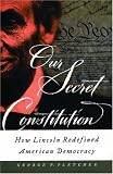 Our Secret Constitution: How Lincoln Redefined American Democracy 