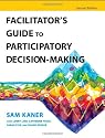 Facilitator's Guide to Participatory Decision-Making (Jossey-Bass Business & Management)