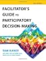 Facilitator's Guide to Participatory Decision-Making