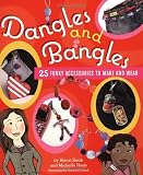 Dangles and Bangles: 25 Funky Accessories to Make and Wear