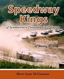 Speedway Kings of Southwestern Pennsylvania and Region, 100 Years of Racing History