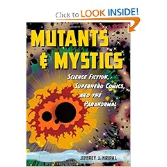 Mutants and Mystics: Science Fiction, Superhero Comics, and the Paranormal by Jeffrey J. Kripal