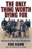by Eric Blehm (Author)The Only Thing Worth Dying For: How Eleven Green Berets Forged a New Afghanistan (Hardcover)