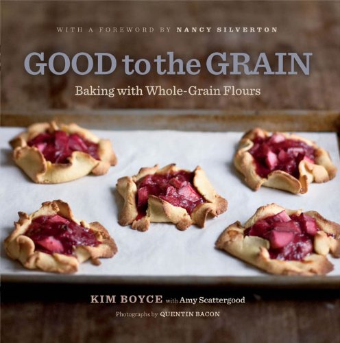 Good to the Grain: Baking with Whole-Grain Flours