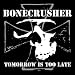 Bonecrusher-Tomorrow Is Too Late