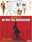 200 Wege in die Welt des Modedesigns - Tracy Fitzgerald