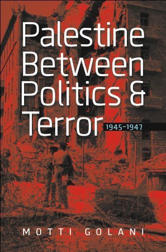 Palestine between Politics and Terror, 1945-1947 (The Schusterman Series in Israel Studies) by Motti Golani (2013-04-09)